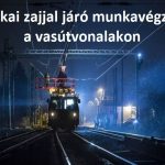 MÁVINFORM – Éjszakai zajjal járó munkavégzés a vasútvonalakon