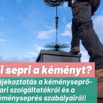 ‼️ KI SEPRI A KÉMÉNYT? - Tájékoztatás a kéményseprő-ipari szolgáltatókról és a kéményseprés szabályairól!‼️