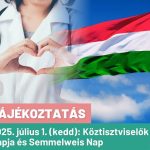 📢 TÁJÉKOZTATÁS – 2025. JÚLIUS 1. (KEDD): KÖZTISZTVISELŐK NAPJA ÉS SEMMELWEIS-NAP