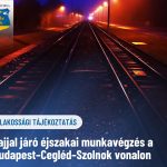 ÉJSZAKAI, ZAJJAL JÁRÓ MUNKAVÉGZÉS A BUDAPEST-CEGLÉD-SZOLNOK VASÚTVONALON
